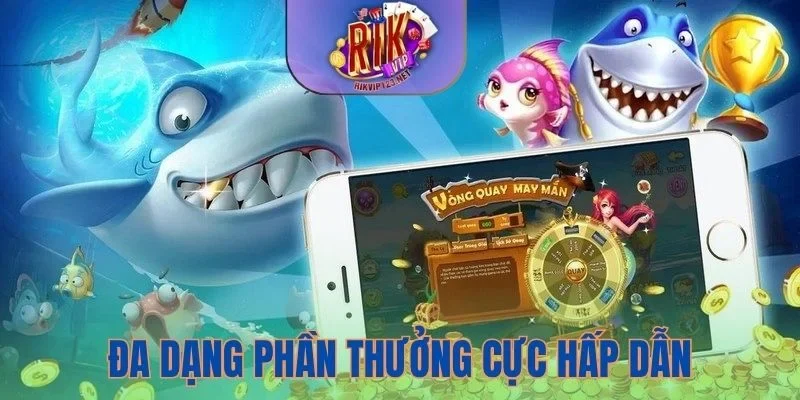 Đa dạng phần thưởng cực hấp dẫn đang chờ đón