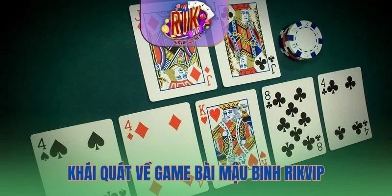 Thông tin cơ bản về game Mậu Binh Rikvip